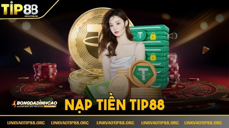 Có thể nạp tiền Tip88 bằng nhiều phương